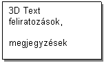 Text Box: 3D Text feliratozsok,

megjegyzsek
