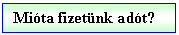 Text Box: Mita fizetnk adt?