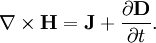 \nabla \times \mathbf = \mathbf +  \over \partial t}.