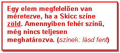 Text Box: Egy elem megfelelen van mretezve, ha a Skicc szne zld. Amennyiben fehr szn, mg nincs teljesen meghatrozva. (sznek: lsd fent)