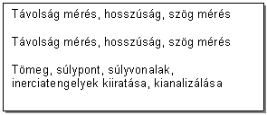 Text Box: Tvolsg mrs, hosszsg, szg mrs

Tvolsg mrs, hosszsg, szg mrs

Tmeg, slypont, slyvonalak, inerciatengelyek kiiratsa, kianalizlsa

